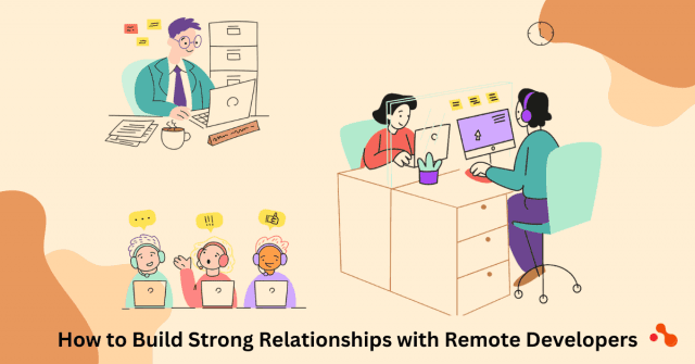 How to Build Strong Relationships with Remote Developers
