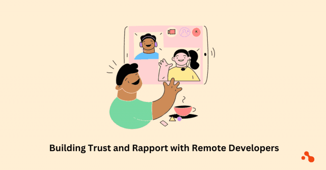 Building Trust and Rapport with Remote Developers: Strategies for Effective Relationship Building