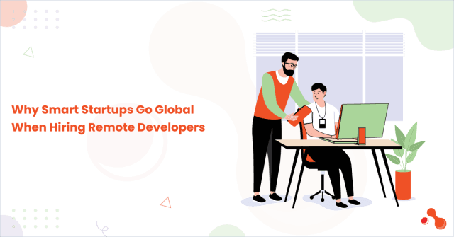 Why Smart Startups Go Global When Hiring Remote Developers