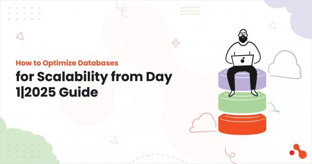 How to Optimize Databases for Scalability from Day 1| 2025 Guide