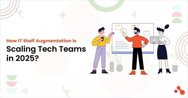 How IT Staff Augmentation is Scaling Tech Teams in 2025?