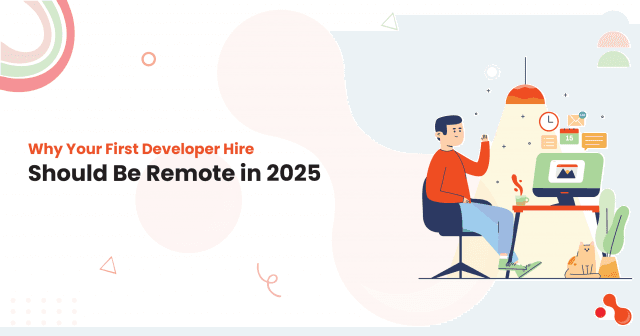Why Your First Developer Hire Should Be Remote in 2025