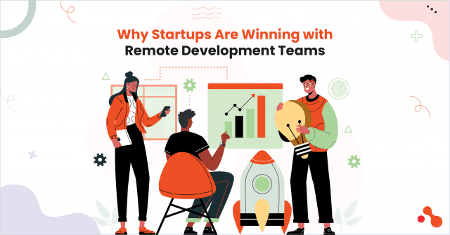 Why Startups Are Winning with Remote Development Teams