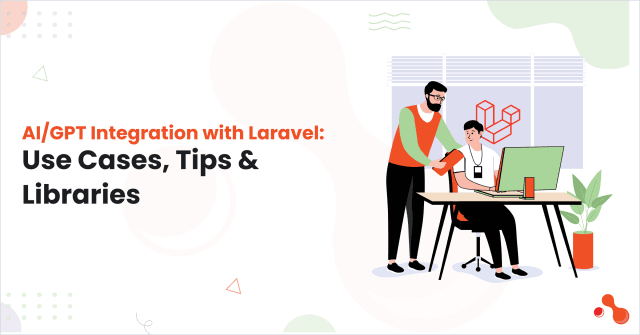 AI/GPT Integration with Laravel: Use Cases, Tips & Libraries