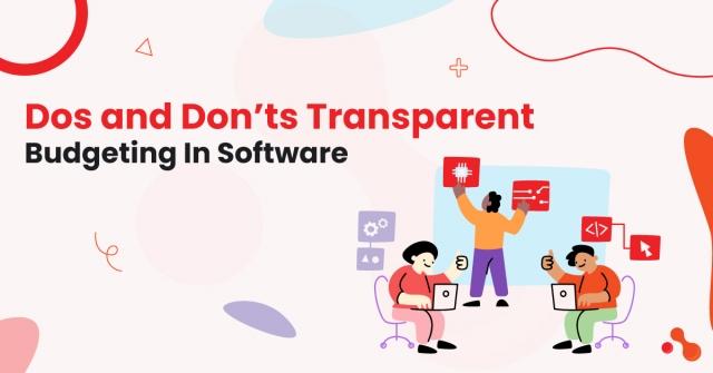 Dos and Don’ts Transparent Budgeting In Software