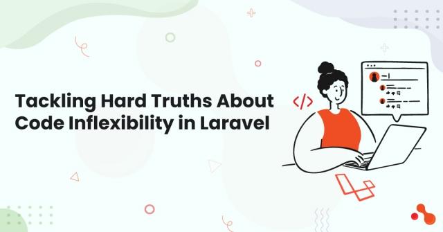 Tackling Hard Truths About Code Inflexibility in Laravel