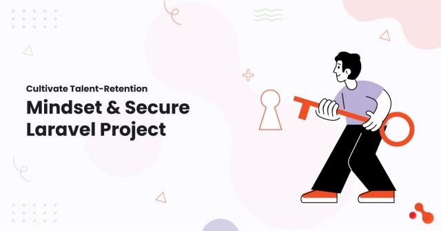 Cultivate Talent-Retention Mindset & Secure Laravel Project