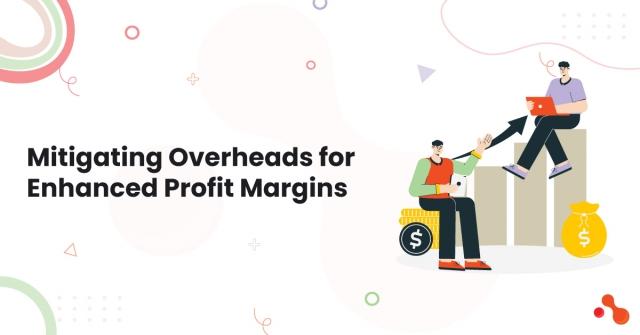 Mitigating Overheads for Enhanced Profit Margins
