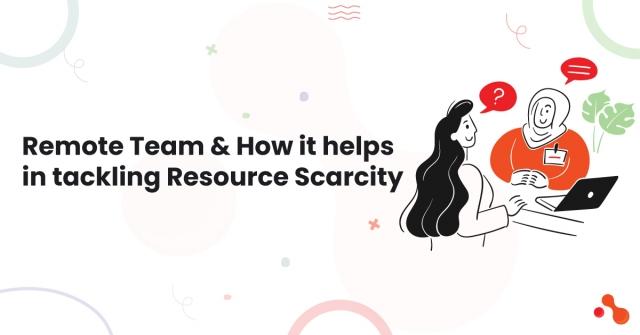 Remote Team & How it helps in tackling Resource Scarcity