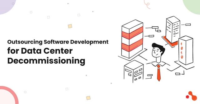 Outsourcing Software Development for Data Center Decommissioning