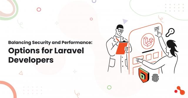 Balancing Security and Performance: Options for Laravel Developers