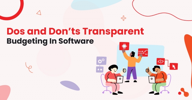 Dos and Don’ts Transparent Budgeting In Software